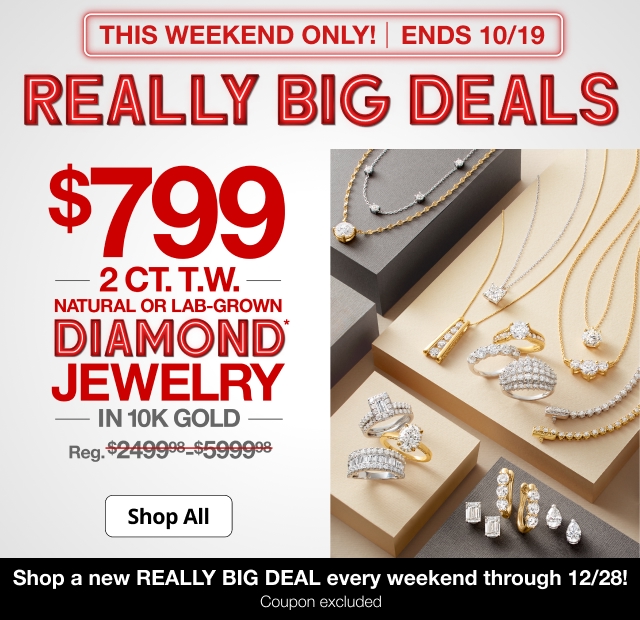 Really Big Deals. $799 2 Ct. T.W. Natural or Lab-Grown Diamond Jewelry in 10K Gold. Shop All. Ends 10/19