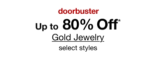 doorbuster. Up to 80% Off* Gold Jewelry. Select styles.