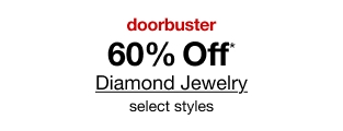 doorbuster. 60% Off* Diamonds Jewelry. Select styles.