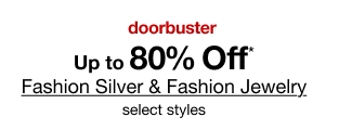 doorbuster. Up to 80% Off* Fashion Silver & Fashion Jewelry