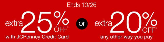 Ends 10/26. Extra 25% Off* with JCPenney Credit Card or extra 20% Off* any other way you pay.