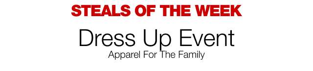 Steals of the Week. Dress Up Event.