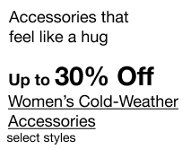 Up to 30% Off Women's Cold-weather Accessories. select styles.