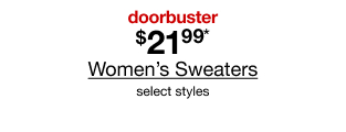 doorbuster. $21.99* Women's Sweaters. Select styles.