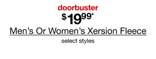 doorbuster. $19.99* Men's Or Women's Xersion Fleece. Select styles.