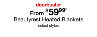doorbuster. From $59.99* Beautyrest Heated Blankets