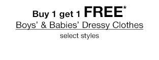 Buy 1 get 1 FREE* Boys' & Babies' Dressy Clothes select styles