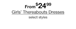 From $24.99 Girls' Thereabouts Dresses, select styles.