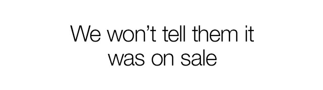 We won't tell them it was on sale