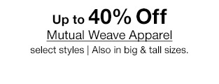 Up to 40% Off Mutual Weave Apparel, select styles | Also in big & tall sizes.