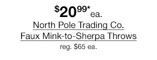 $20.99* each North Pole Trading Co. Faux Mink-to-Sherpa Throws. Regular $65 each