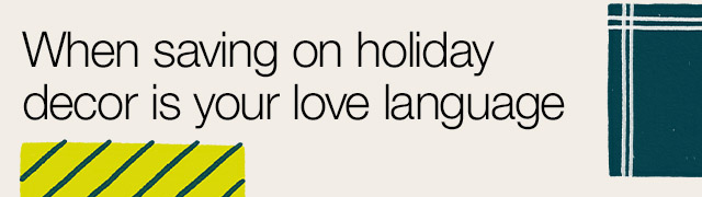 When saving on holiday decor is your love language