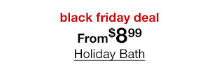 black friday deal From $8.99 Holiday Bath