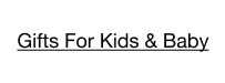 Gifts For Kids & Baby