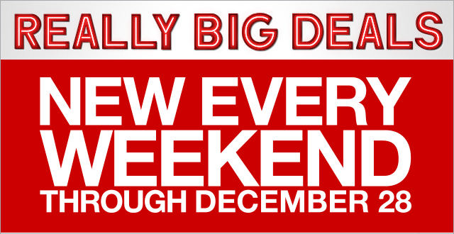 Really Big Deals New Every Weekend through December 28