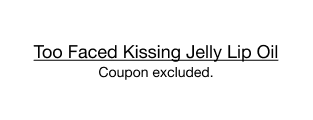 Too Faced Kissing Jelly Lip Oil, Coupon excluded.