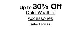 Up to 30% Off Col-Weather Accessories, select styles.