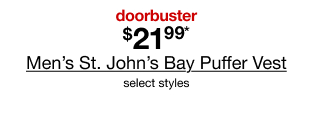 Doorbuster. $21.99* Men's St. John's Bay Puffer Vest styles.