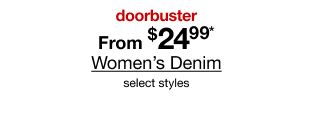 doorbuster. From $24.99* Women's Denim. Select styles