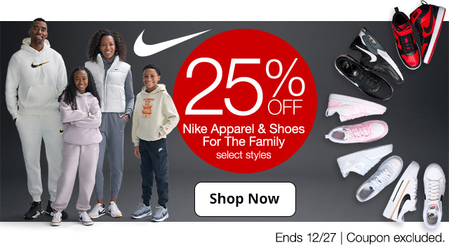 25% Off Nike Apparel & Shoes for the Family. Select styles. Shop Now. Ends 12/27. Coupon excluded