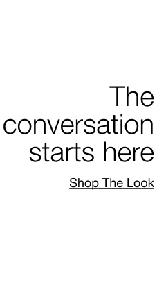 The conversation starts here. Shop The Look