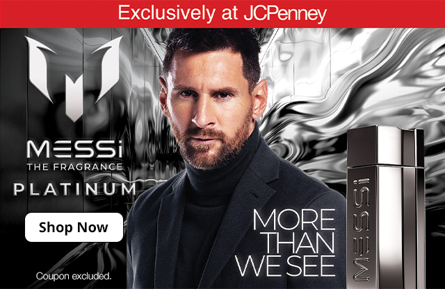 Exclusively at JCPenney. MESSI the Fragrance - Platinum. Shop Now. Coupon excluded.
