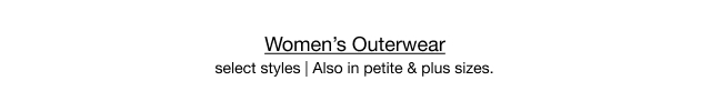 black friday special | Up to 60% Off Women's Outerwear, select styles | Also in petite & plus sizes.