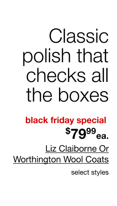 Classic polish that checks all the boxes | block friday special | $79.99 each Liz Claiborne Or Worthington Wool Coats, select styles