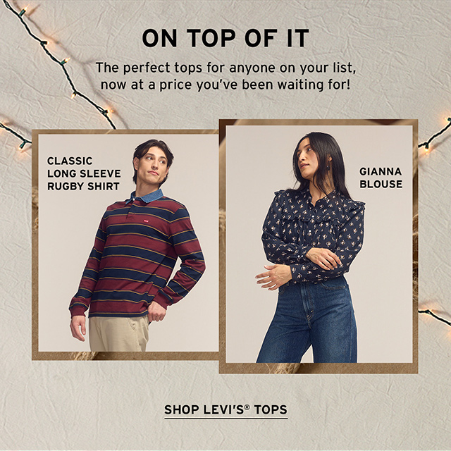 On Top Of It. The perfect tops for anyone on your list, now at a price you've been waiting for! Shop Levi's Tops