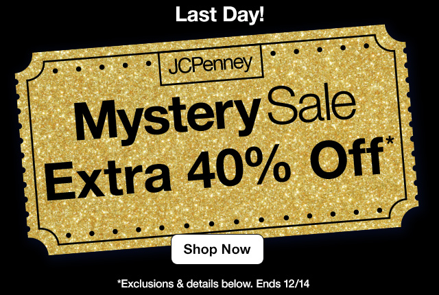 Last Day! JCPenney Mystery Sale. Extra 40% Off* Shop Now. *Exclusions & details below. Ends 12/14     