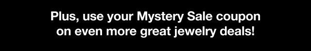 Plus, use your Mystery Sale coupon on even more great jewelry deals!