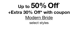 Up to 50% Off* plus Extra 30% Off* with coupon Modern Bride. Select styles.