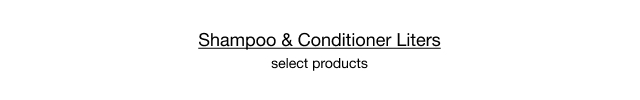 Shampoo & Conditioner Liters, select products