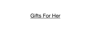 Gifts For Her