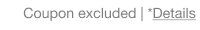 Coupon excluded. *Details