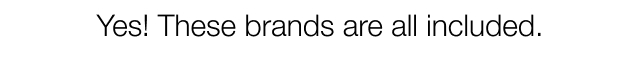 Yes! These brands are all included.