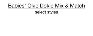 Babies' Okie Dokie Mix & Match, select styles
