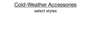 Cold-Weather Accessories, select styles