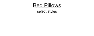 Bed Pillows, select styles