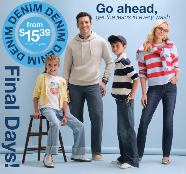 Go ahead, get the jeans in every wash | Denim from $15.39 select styles | Final Days!