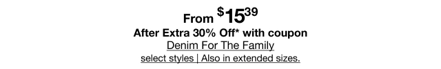 From $15.39 After Extra 30% Off* with coupon | Denim For The Family, select styles | Also in extended sizes.