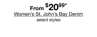 From $20.99* Women's St. John's Bay Denim, select styles