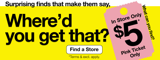 Surpring finds that make them say, Where'd you get that? | Find a Store