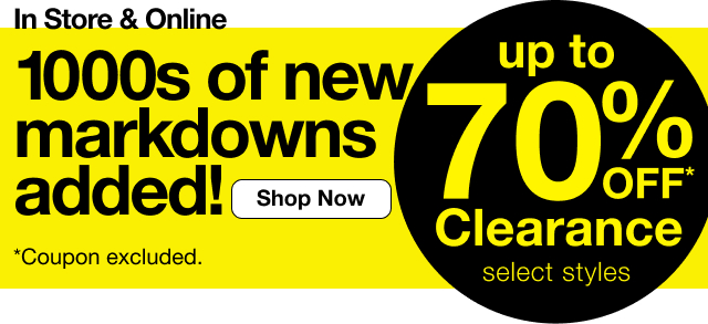 Up to 70% Off* Clearance. select styles. 1000s of new markdowns added. Shop Now. *Coupon excluded.