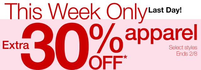 This Week Only. Last Day! Extra 30% Off* apparel. Select styles. Ends 2/8
