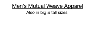 Men's Mutual Weave Apparel. Also in big & tall sizes.