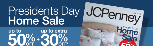 Presidents Day Home Sale. Up to 50% Off plus extra 30% Off*