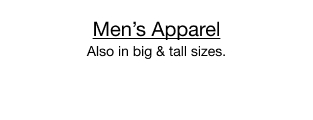 Men's Apparel. Also in big & tall sizes.