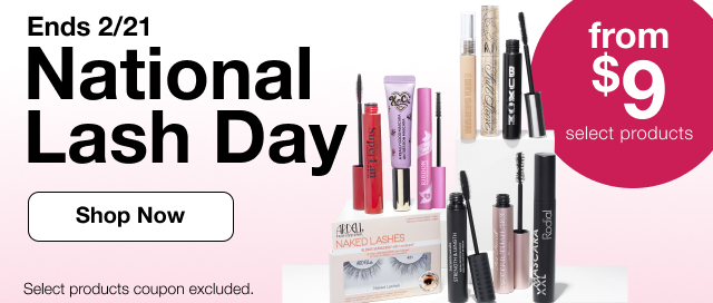 National Lash Day. Ends 2/21. From $9 select products. Shop Now. Select products coupon excluded.