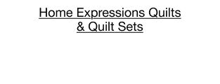 Home Expressions Quilts & Quilt Sets